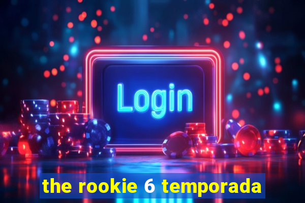 the rookie 6 temporada